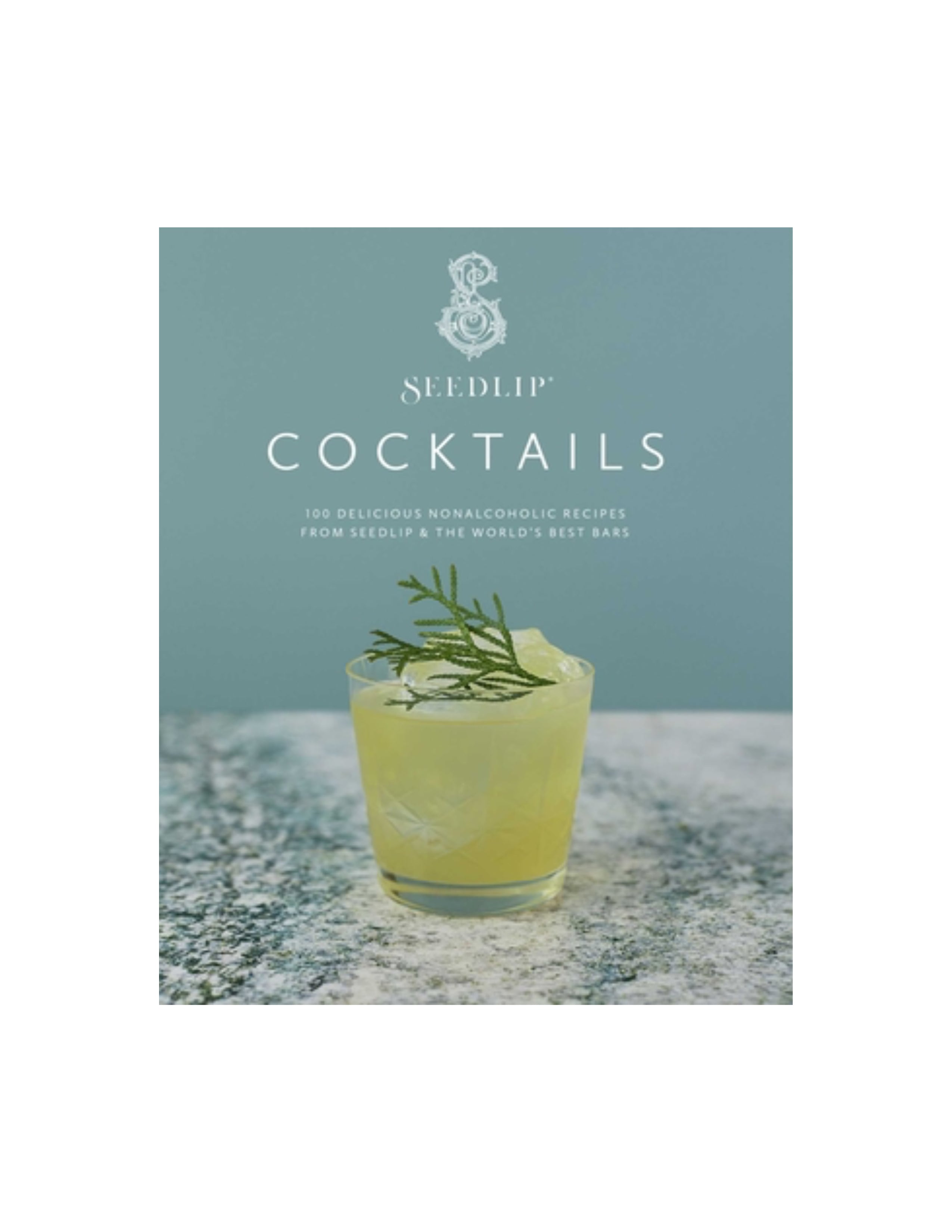 Seedlip Cocktails: 100 Delicious Nonalcoholic Recipes from Seedlip & The World's Best Bars
