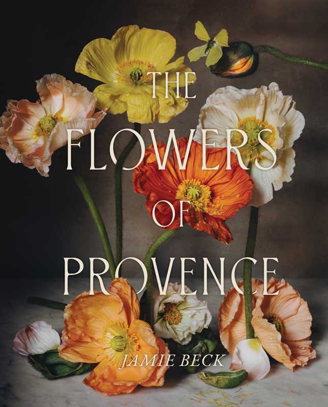 Simon & Schuster - Flowers of Provence by Jamie Beck: Hardcover; 304 pages / English