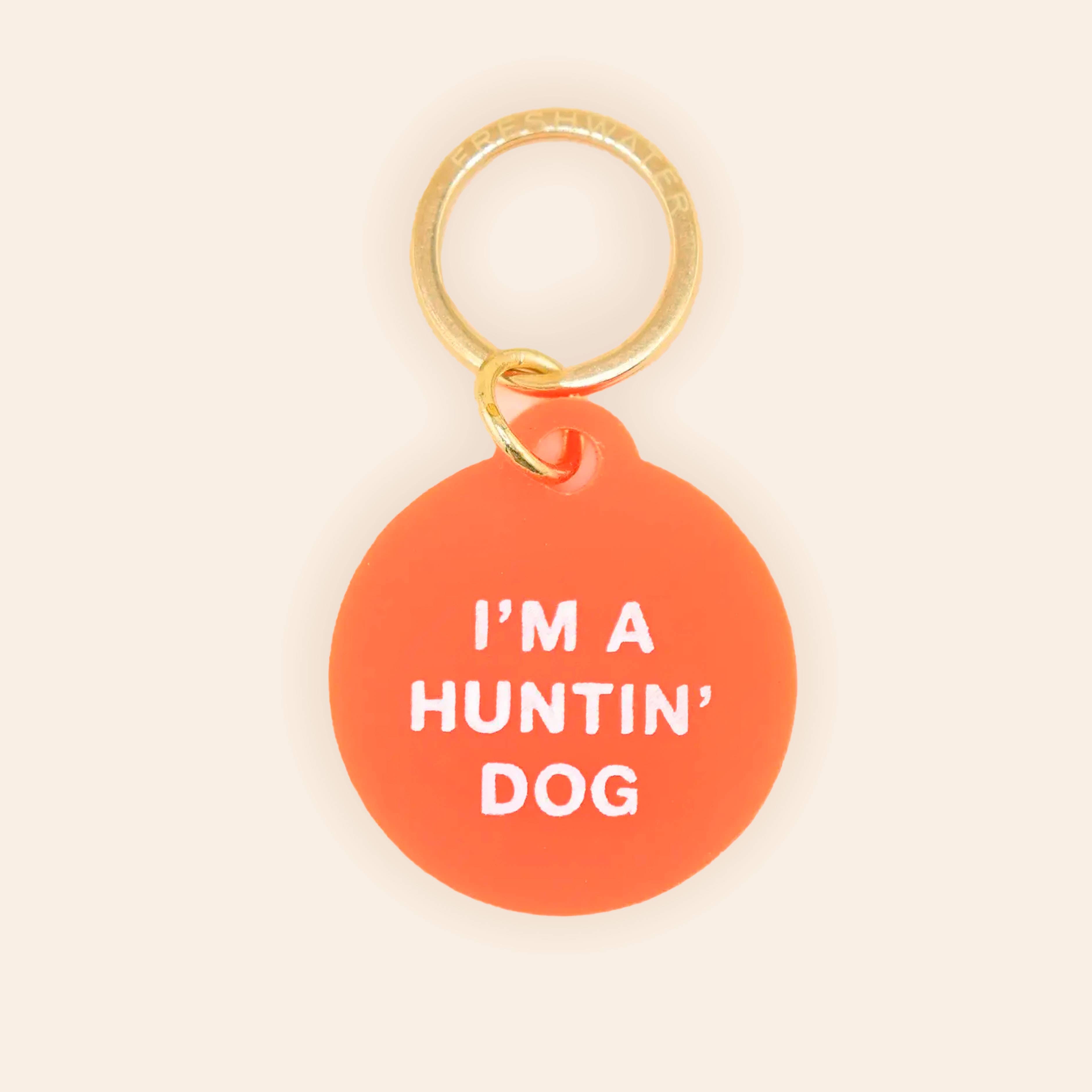Freshwater Curated Goods™ - I'm a Huntin' Dog Pet Tag