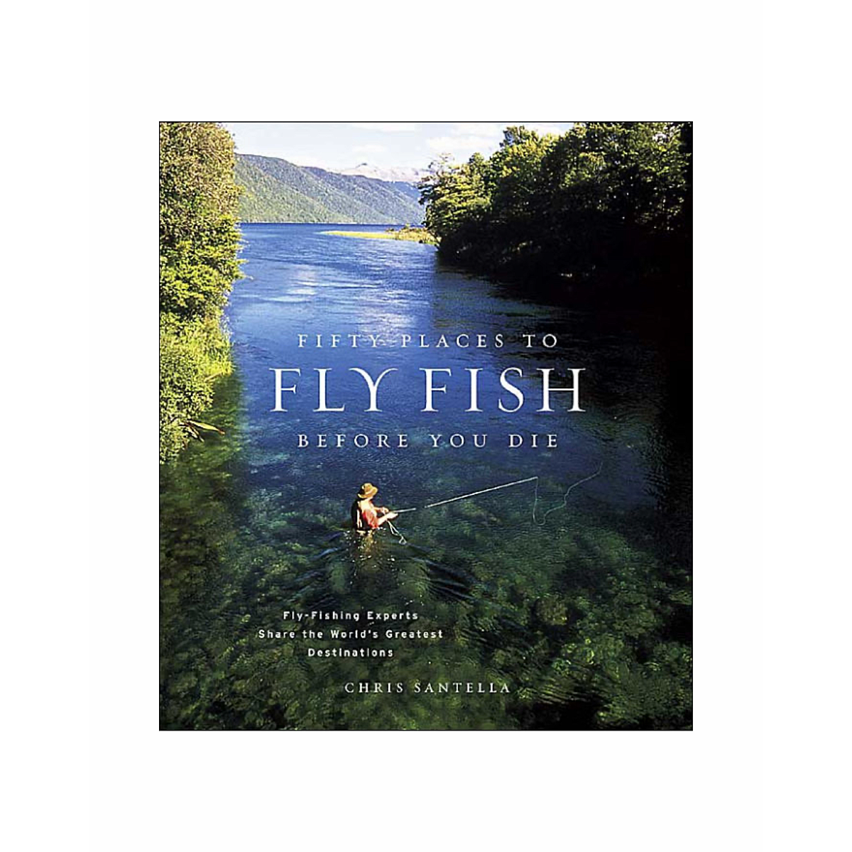 Fifty Places to Fly Fish Before You Die