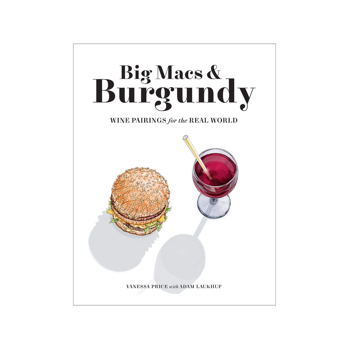 Big Macs and Burgundy: Wine Pairings for the Real World