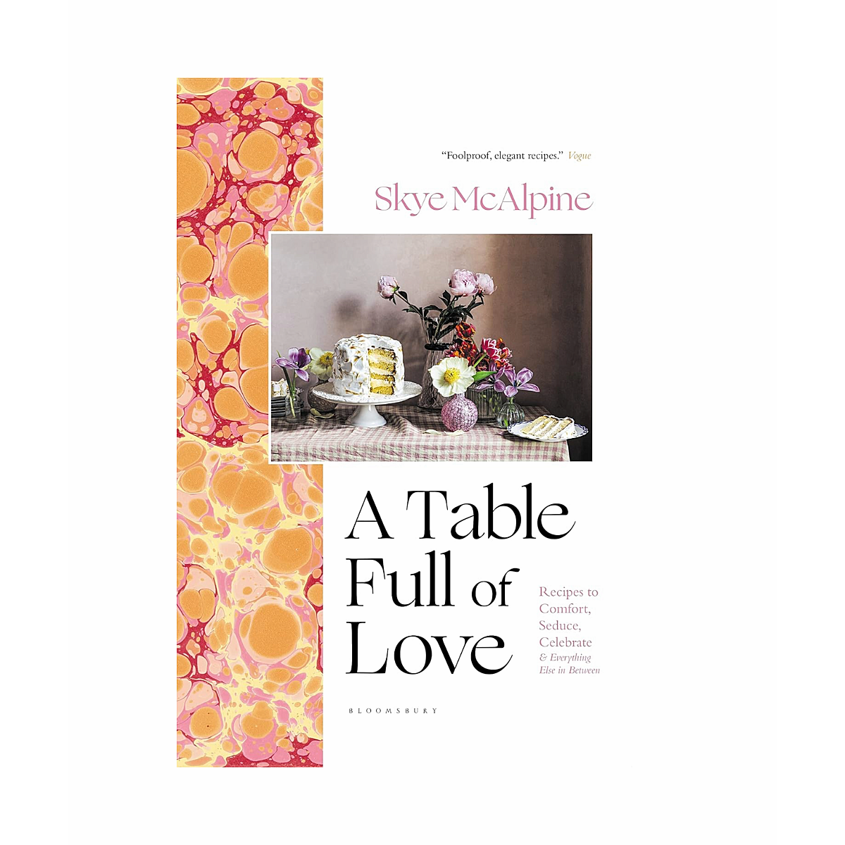 A Table Full of Love: Recipes to Comfort, Seduce, Celebrate & Everything Else In Between