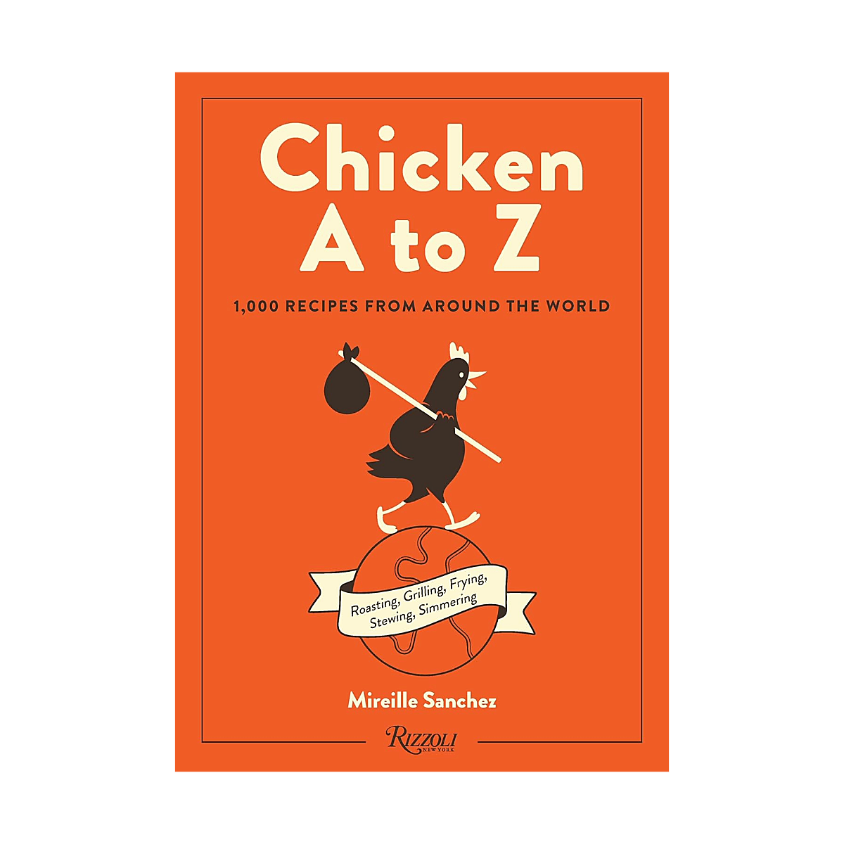 Chicken A to Z: 1,000 Recipes from Around the World
