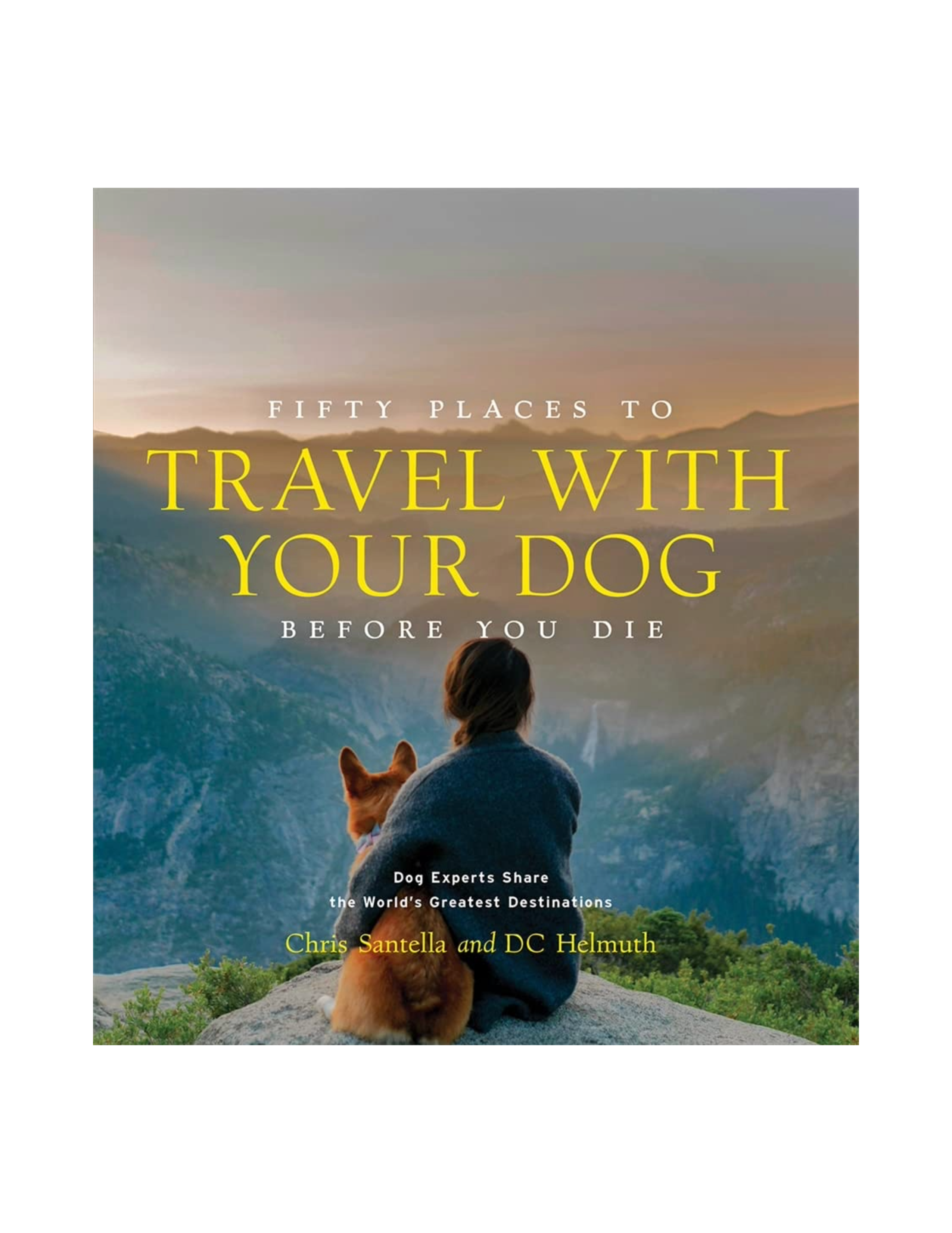 Fifty Places to Travel With Your Dog Before You Die