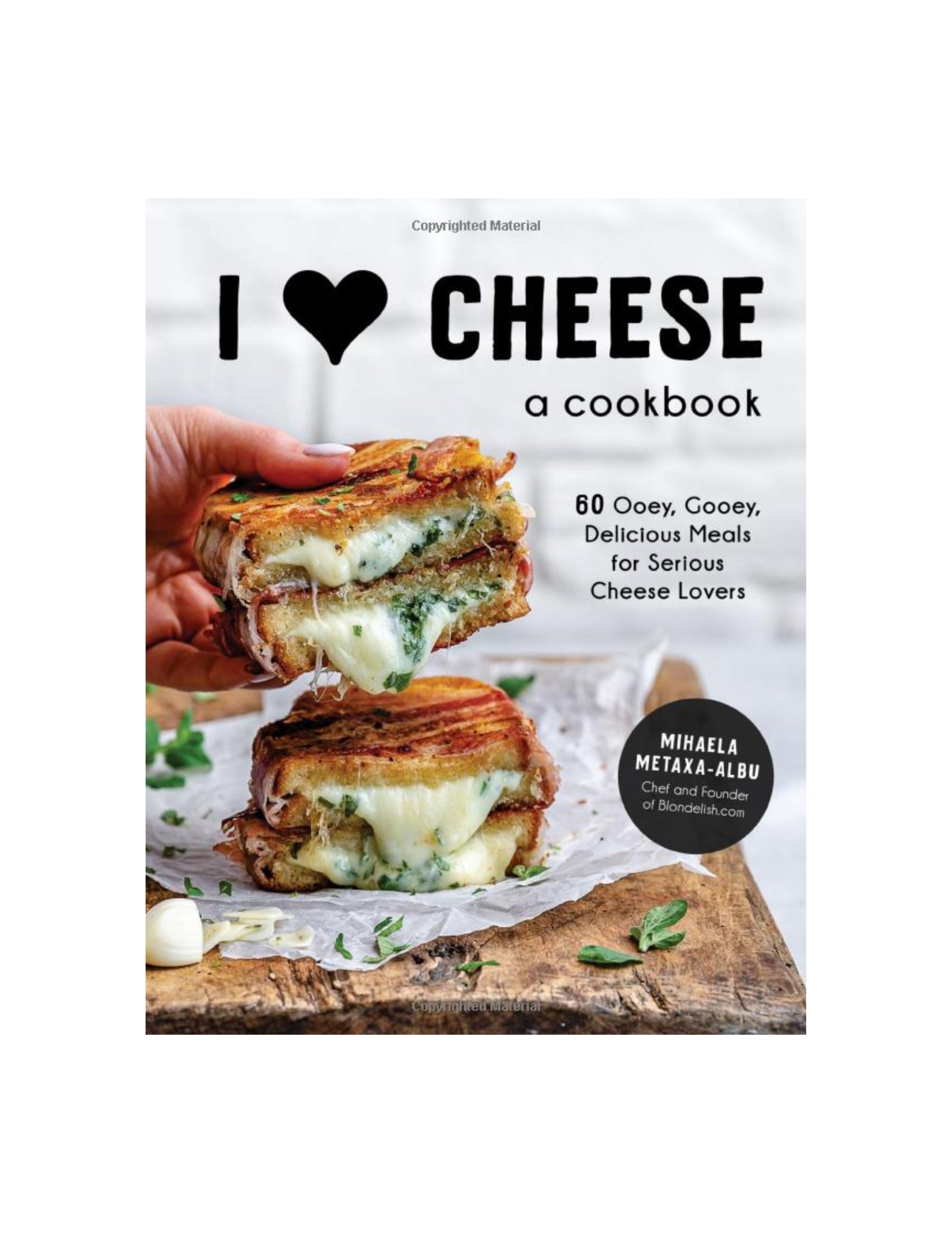 I Heart Cheese: A Cookbook