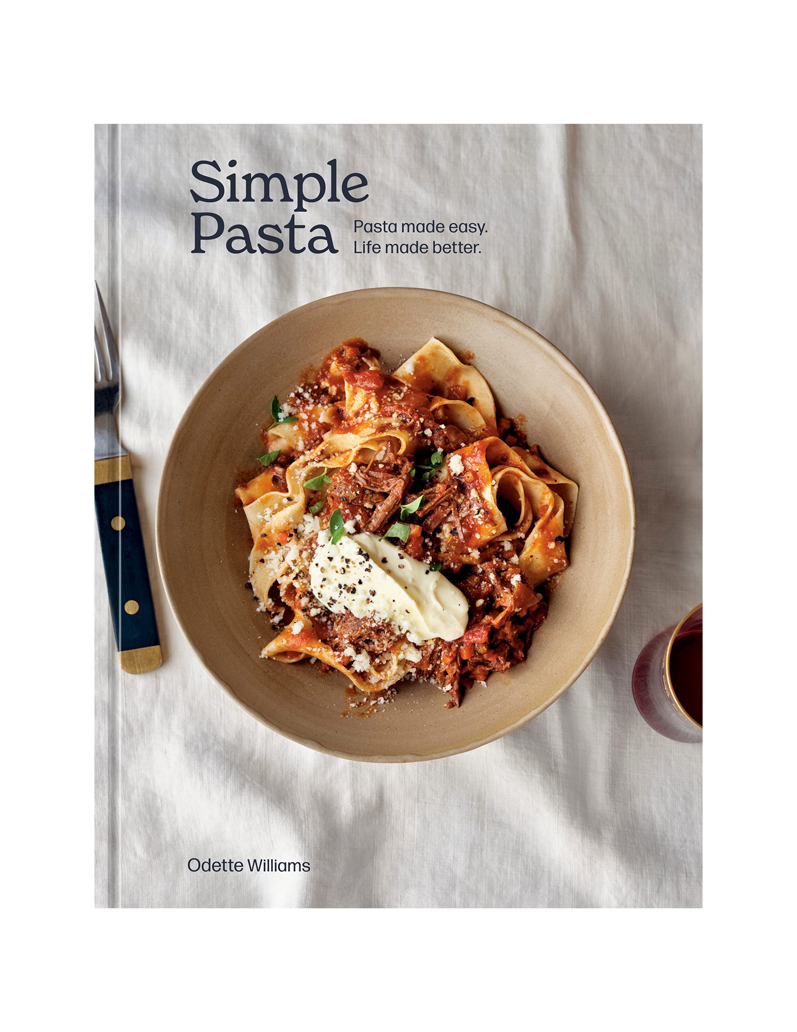 Simple Pasta: Pasta Made Easy. Life Made Better