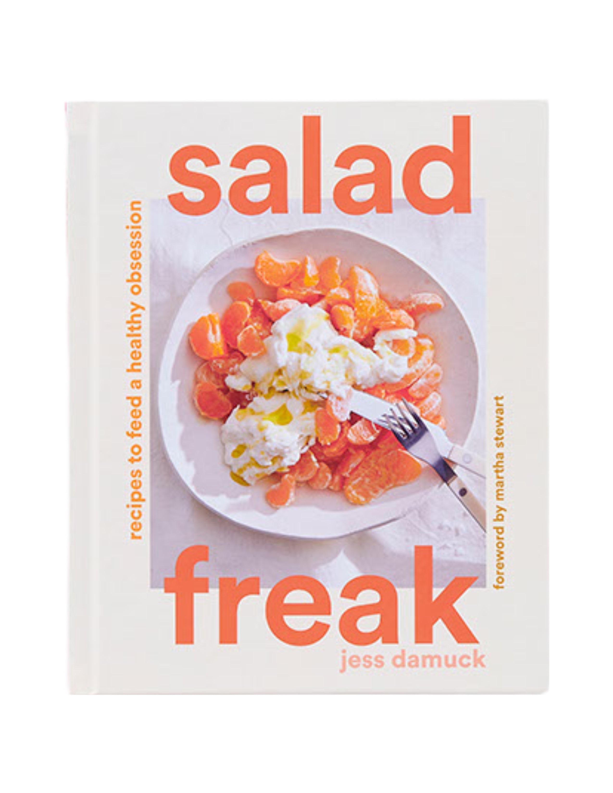 Salad Freak: Recipes to Feed a Healthy Obsession