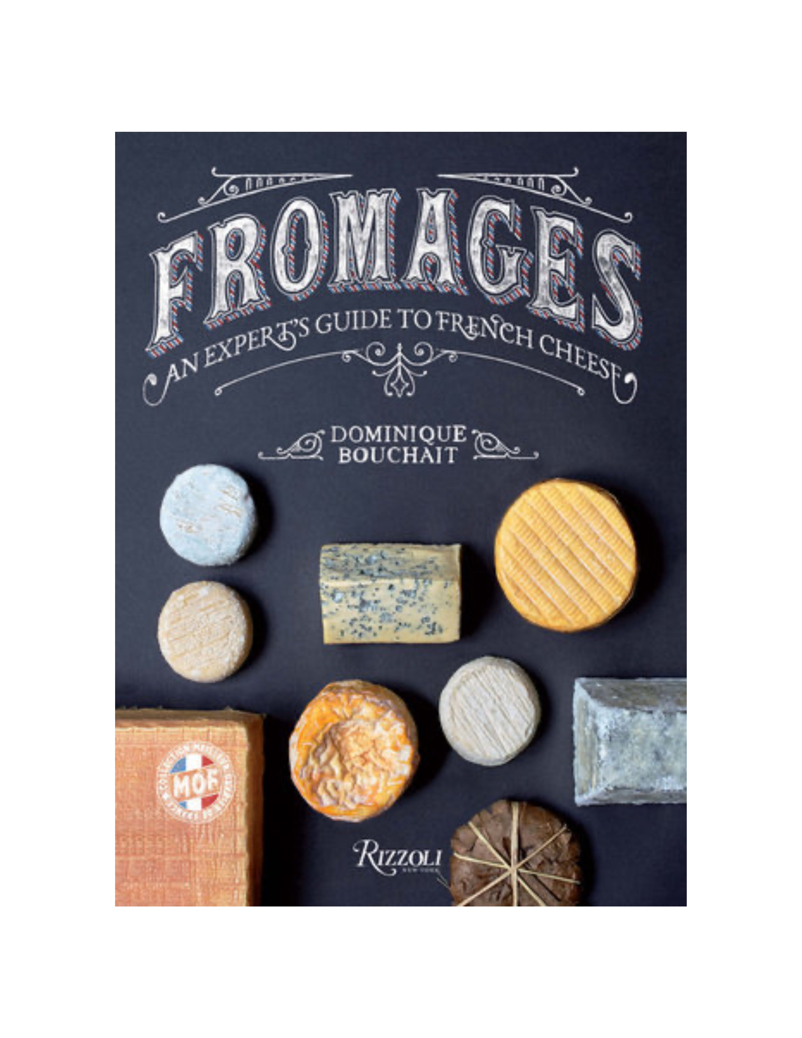 Fromages An Expert's Guide to French Cheese